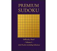 Premium Sudoku: Volume 1: 200 Puzzles with Solutions - Difficulty: Hard
