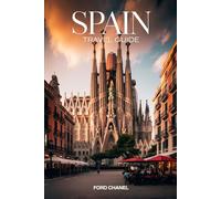 Premium Travel Guide To Spain: Plan Your Perfect Trip with Cities, Food, Itineraries and Hidden Gems
