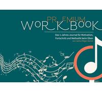 Premium Workbook: Das 1-Jahres-Journal für Motivation, Fortschritt und Methodik beim Üben: 02