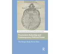 Premodern Rulership and Contemporary Political Power: The King's Body Never Dies