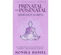 Prenatal and Postnatal Meditation Scripts: 15 Guided Practices for Pregnancy, Bonding, and Emotional Support (The Stillness Series)