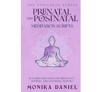 Prenatal and Postnatal Meditation Scripts: 15 Guided Practices for Pregnancy, Bonding, and Emotional Support (The Stillness Series)