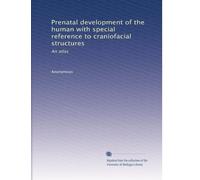 Prenatal development of the human with special reference to craniofacial structures: An atlas: Volume 2