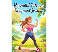 Prenatal Fitness & Pregnancy Workout Journal: Expecting Mom’s Logbook to Track Gentle Exercises, Pelvic Floor Strength, Walking Cardio & Daily Wellness
