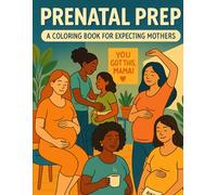 Prenatal Prep: A Coloring Book for Expecting Mothers
