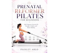 PRENATAL REFORMER PILATES FOR BEGINNERS: Safe Pregnancy Exercises for Strength, Comfort, and Better Mobility