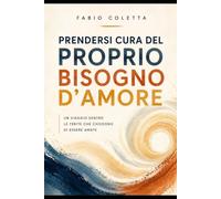 PRENDERSI CURA DEL PROPRIO BISOGNO D'AMORE: Un viaggio dentro le ferite che chiedono di essere amate
