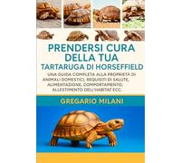 PRENDERSI CURA DEL TUO TARTARUGA DI HORSEFIELD: UNA GUIDA COMPLETA ALLA PROPRIETÀ DI ANIMALI DOMESTICI, REQUISITI DI SALUTE, ALIMENTAZIONE, COMPORTAMENTO, ALLESTIMENTO DELL'HABITAT ECC.
