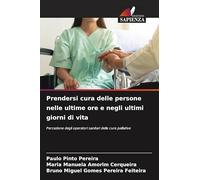 Prendersi cura delle persone nelle ultime ore e negli ultimi giorni di vita: Percezione degli operatori sanitari delle cure palliative