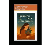 Prendersi cura senza perdersi (Imparare a restare)