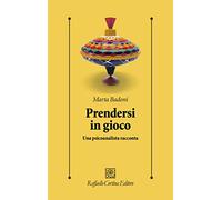 Prendersi in gioco. Una psicoanalista racconta (Psicologia clinica e psicoterapia)