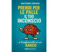 Prendi per le palle il tuo Inconscio ...e trasformalo in un Amico