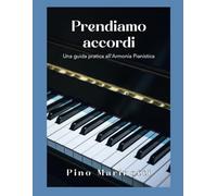 Prendiamo Accordi: Una guida pratica all' Armonia Pianistica