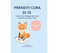 PRENDITI CURA DI TE: Diario di monitoraggio quotidiano: Glicemia, Pressione e Peso