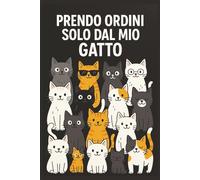 Prendo Ordini solo dal mio gatto: Taccuino per Appunti Divertente | Quaderno a Righe per un Collega, Amico, Amica, Amante Gatti | Idea Regalo da Ufficio, Università: copertina lucida
