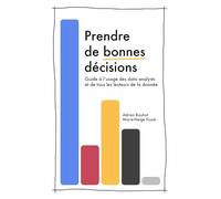 Prendre de bonnes décisions: Guide à l'usage des data analysts et de tous les lecteurs de la donnée