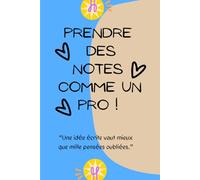 Prendre des notes comme un PRO !: “Une idée écrite vaut mieux que mille pensées oubliées.”