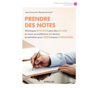 Prendre des notes: Techniques efficaces pour être à l'aise en cours, en conférence, en réunion, en entretien, pour créer et pour s'organiser
