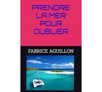 PRENDRE LA MER POUR OUBLIER