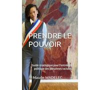 PRENDRE LE POUVOIR: Guide stratégique pour l'entrée en politique des personnes racisées