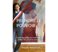 PRENDRE LE POUVOIR: Guide stratégique pour l'entrée en politique des personnes racisées (Livre décolonial)