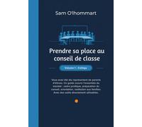 Prendre sa place au conseil de classe: Guide pratique du représentant de parents d'élèves - Volume 1, Collège