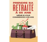 Prendre sa retraite à 65 ans--- Même si vous commencez à 55 ans