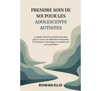 PRENDRE SOIN DE SOI POUR LES ADOLESCENTS AUTISTES: Un guide destiné aux adolescents pour gérer le stress, les difficultéssensorielles, les émotions et développer la confiance en soi au quotidien