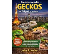 Prendre soin des geckos de Tokyo à la maison: Étapes simples pour nourrir, loger, contrôler la santé et prendre soin quotidiennement de votre gecko.
