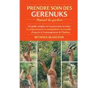 PRENDRE SOIN DES GERENUKS: Un guide complet sur la possession, les soins, le comportement, la manipulation, les conseils d'experts et l'aménagement de l'habitat.