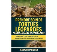 PRENDRE SOIN DES TORTUES LÉOPARDES COMME ANIMAUX DE COMPAGNIE: GUIDE COMPLET SUR LEUR HABITAT, LEUR ALIMENTATION, LEUR POSSE ET PLUS ENCORE