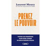 Prenez le pouvoir: Toutes les stratégies pour agir comme un négociateur d'élite