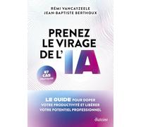 Prenez le virage de l'IA: Le guide pour doper votre productivité et libérer votre potentiel professionnel