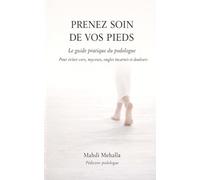 Prenez soin de vos pieds: Le guide pratique du podologue pour éviter cors, mycoses, ongles incarnés et douleurs