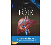 Prenez soin de votre foie: Le guide complet pour traiter la stéatose hépatique naturellement