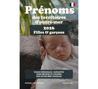 Prénoms des territoires d'outre-mer: Rangs régionaux, variantes, âges et figures culturelles des Antilles, de la Guyane, de La Réunion et de Mayotte (Les prénoms en France)
