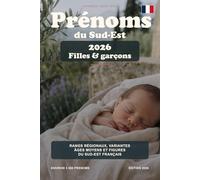 Prénoms du Sud-Est: Rangs régionaux, variantes, âges et figures culturelles en Provence, Alpes, Rhône-Alpes et Corse (Les prénoms en France)