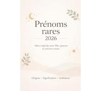Prénoms rares 2026 Idées originales pour filles, garçons et prénoms mixtes: Des prénoms peu communs, leur signification et l’image qu’ils dégagent (prénoms bébé)