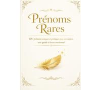 Prénoms Rares - Édition Luxe: 100 prénoms uniques et poétiques pour votre enfant, avec guide et bonus émotionnel: 1 (prénoms bébé)
