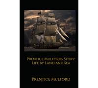 Prentice Mulfords Story: Life by Land and Sea: An Autobiographical Account of Travel, Work, and Personal Reflection in Nineteenth-Century America