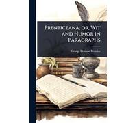 Prenticeana; or, Wit and Humor in Paragraphs