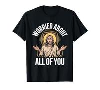 Preocupado por Todos ustedes Humor Cristiano Jesús Camiseta