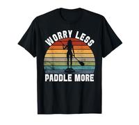 Preocúpate Menos Paddle Más Paddleboarder Camiseta