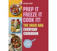 Prep it, Freeze it, Cook it! The Grab Bag Everyday Cookbook