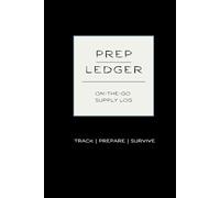 Prep Ledger: On-the-Go Supply Log: Emergency Preparedness Journal & Survival Notebook