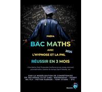 Prépa BAC MATHS Réussir en 3 mois: Avec l’hypnose et la PNL par la modélisation de compétences (NeuroRev Prépa)