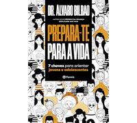 PREPARA-TE PARA A VIDA - 7 CHAVES PARA ORIENTAR JOVENS E ADOLESCENTES