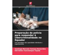 Preparação da polícia para responder à cibercriminalidade no Equador: Uma abordagem das capacidades individuais e organizacionais