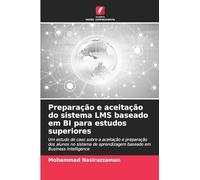 Preparação e aceitação do sistema LMS baseado em BI para estudos superiores: Um estudo de caso sobre a aceitação e preparação dos alunos no sistema de aprendizagem baseado em Business Intelligence