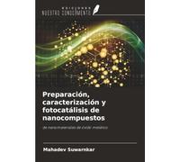 Preparación, caracterización y fotocatálisis de nanocompuestos: de nanomateriales de óxido metálico
